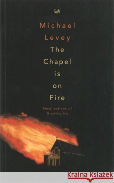 The Chapel is on Fire Michael Levey 9781845952464