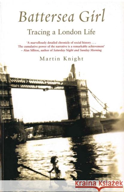 Battersea Girl : Tracing a London Life Martin Knight 9781845961503