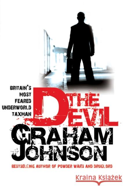 The Devil: Britain's Most Feared Underworld Taxman Graham Johnson 9781845961787
