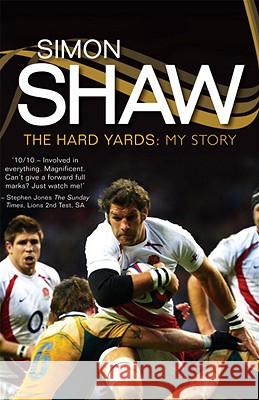 Simon Shaw: The Hard Yards - My Story Simon Shaw 9781845965716 Transworld Publishers Ltd