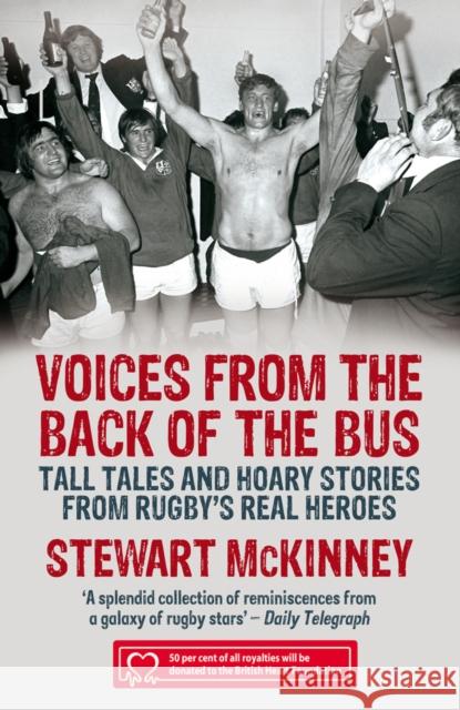 Voices from the Back of the Bus: Tall Tales and Hoary Stories from Rugby's Real Heroes Stewart McKinney 9781845965921 0