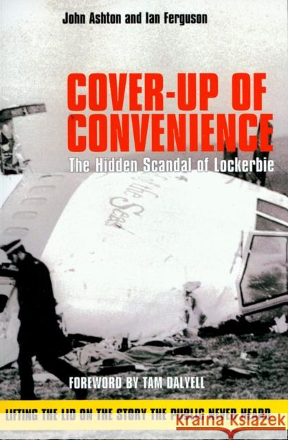 Cover-Up of Convenience: The Hidden Scandal of Lockerbie David Ferguson, John Ashton 9781845966638