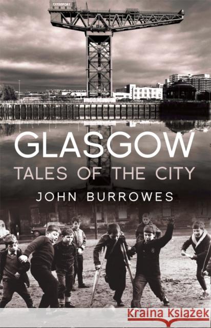 Glasgow: Tales of the City John Burrowes 9781845966775 Transworld Publishers Ltd