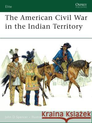 The American Civil War in the Indian Territory Spencer, John D. 9781846030000 Osprey Publishing (UK)