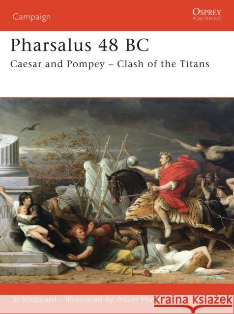 Pharsalus 48 BC: Caesar and Pompey - Clash of the Titans Sheppard, Si 9781846030024 Osprey Publishing (UK)