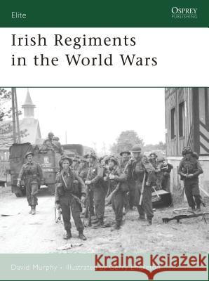 Irish Regiments in the World Wars David Murphy Gerry Embleton 9781846030154 Osprey Publishing (UK)