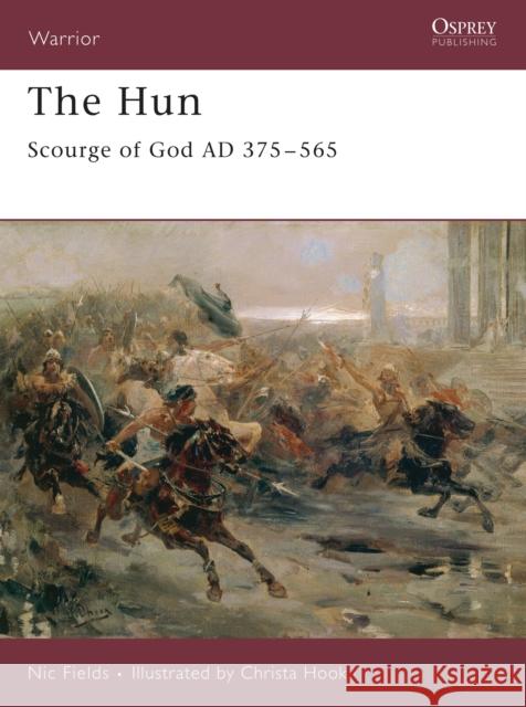 The Hun: Scourge of God AD 375-565 Fields, Nic 9781846030253 Osprey Publishing (UK)