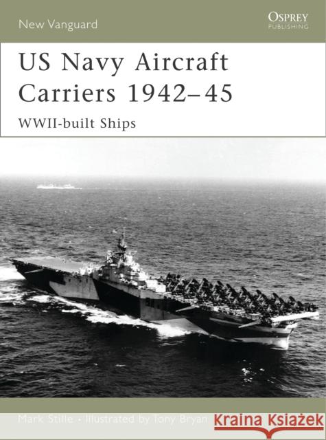 US Navy Aircraft Carriers 1939-45: WWII-built Ships Mark Stille 9781846030376