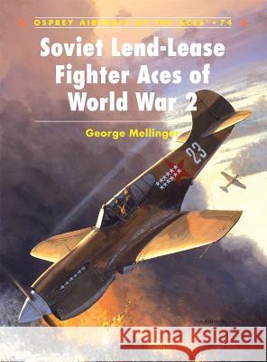 Soviet Lend-Lease Fighter Aces of World War 2 George Mellinger Jim Laurier 9781846030413 Osprey Publishing (UK)