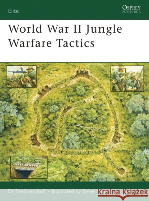 World War II Jungle Warfare Tactics Stephen Bull Steve Noon 9781846030697 Osprey Publishing (UK)