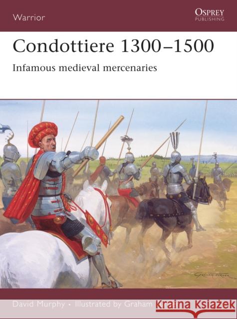 Condottiere 1300-1500: Infamous Medieval Mercenaries Murphy, David 9781846030772