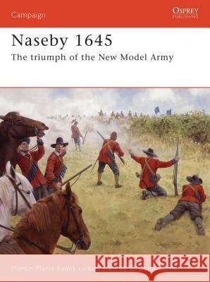 Naseby 1645: The Triumph of the New Model Army Evans, Martin Marix 9781846030789