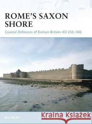 Rome's Saxon Shore: Coastal Defences of Roman Britain, AD 250-500 Fields, Nic 9781846030949 Osprey Publishing (UK)