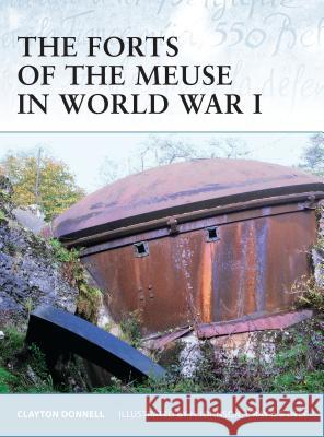 The Forts of the Meuse in World War I Donnell, Clayton 9781846031144 Osprey Publishing (UK)