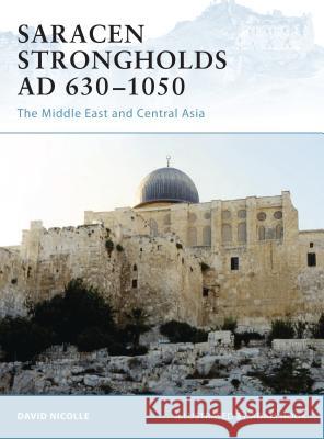 Saracen Strongholds AD 630-1000 : The Middle East David Nicolle Adam Hook 9781846031151