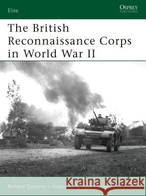 The British Reconnaissance Corps in World War II Richard Doherty Martin Windrow Rob Chapman 9781846031229