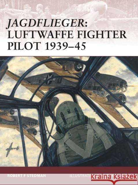 Jagdflieger: Luftwaffe Fighter Pilot 1939-45 Stedman, Robert F. 9781846031670