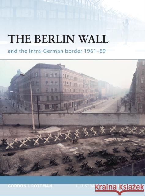 The Berlin Wall and the Intra-German Border 1961-89 Rottman, Gordon L. 9781846031939