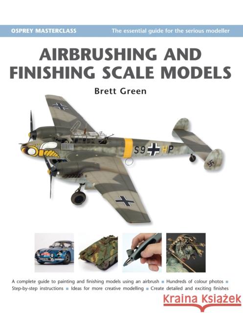Airbrushing and Finishing Scale Models Brett Green 9781846031991 Bloomsbury Publishing PLC
