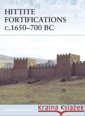 Hittite Fortifications C.1650-700 BC Konstantin Nossov Brian Delf 9781846032073 Osprey Publishing (UK)
