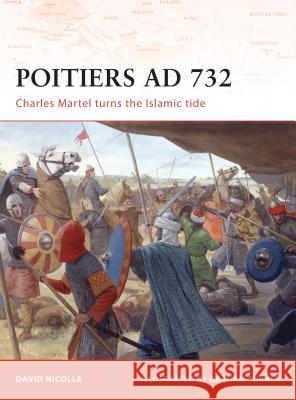 Poitiers AD 732: Charles Martel Turns the Islamic Tide Nicolle, David 9781846032301