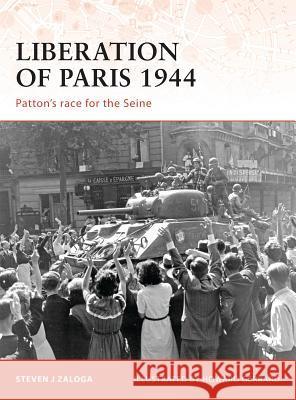 Liberation of Paris 1944: Patton's Race for the Seine Zaloga, Steven J. 9781846032462 Osprey Publishing (UK)