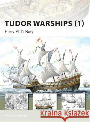 Tudor Warships (1): Henry VIII's Navy Konstam, Angus 9781846032516