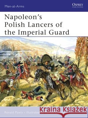 Napoleon's Polish Lancers of the Imperial Guard Ronald Pawly Patrice Courcelle 9781846032561 Osprey Publishing (UK)