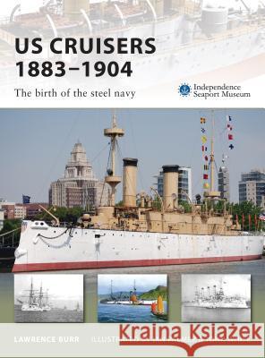 Us Cruisers 1883-1904: The Birth of the Steel Navy Burr, Lawrence 9781846032677 Osprey Publishing (UK)