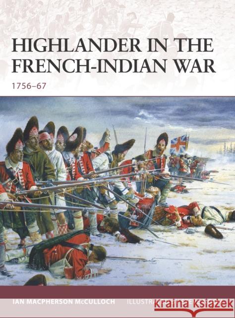 Highlander in the French-Indian War: 1756-67 McCulloch, Ian MacPherson 9781846032745 Osprey Publishing (UK)