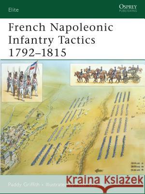 French Napoleonic Infantry Tactics 1792-1815 Peter Dennis 9781846032783