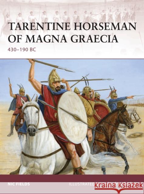 Tarentine Horseman of Magna Graecia: 430-190 BC Fields, Nic 9781846032790 Osprey Publishing (UK)