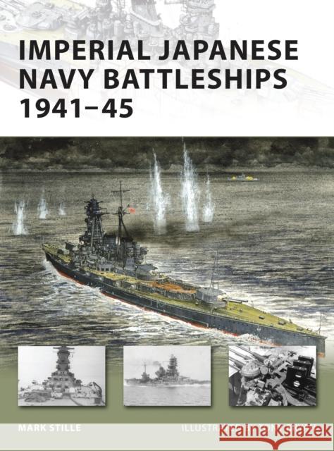 Imperial Japanese Navy Battleships 1941-45 Mark Stille (Author), Tony Bryan 9781846032806 Bloomsbury Publishing PLC