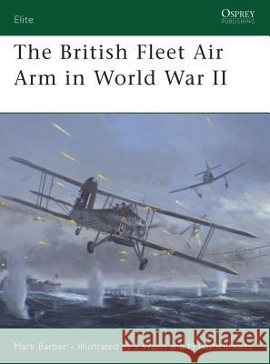 The British Fleet Air Arm in World War II Mark Barber 9781846032837