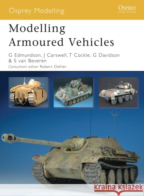 Modelling Armoured Vehicles Gary Edmundson 9781846032875 Osprey Publishing (UK)