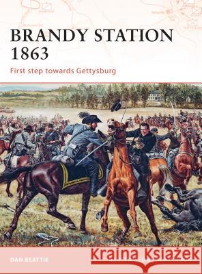 Brandy Station 1863: First Step Towards Gettysburg Beattie, Dan 9781846033049 Osprey Publishing (UK)