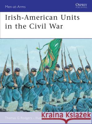 Irish-American Units in the Civil War Thomas Rodgers 9781846033261 Osprey Publishing (UK)