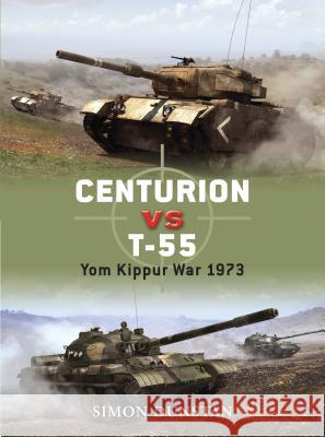 Centurion vs T-55: Yom Kippur War 1973 Dunstan, Simon 9781846033698