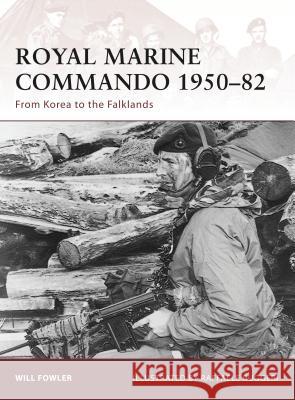 Royal Marine Commando 1950-82: From Korea to the Falklands Will Fowler 9781846033728 0
