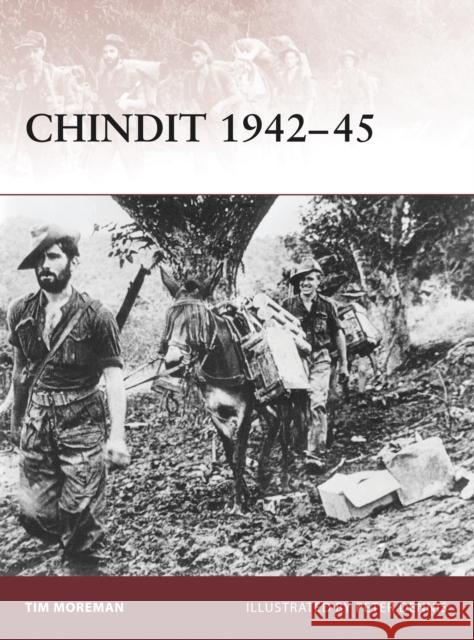 Chindit 1942-45 Timothy Robert Moreman Peter Dennis 9781846033735 Osprey Publishing (UK)