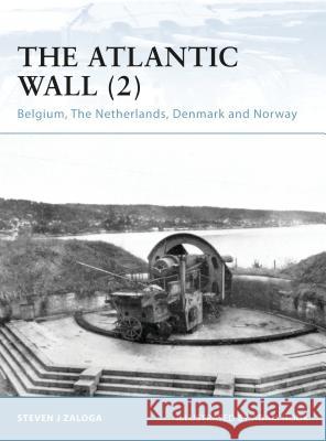 The Atlantic Wall (2): Belgium, the Netherlands, Denmark and Norway Zaloga, Steven J. 9781846033933