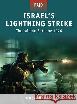 Israel's Lightning Strike: The Raid on Entebbe 1976 Dunstan, Simon 9781846033971