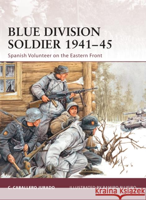 Blue Division Soldier 1941-45: Spanish Volunteer on the Eastern Front Jurado, Carlos Caballero 9781846034121