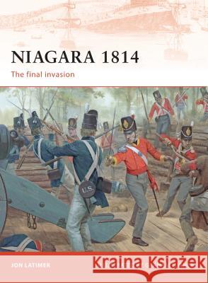 Niagara 1814: The Final Invasion Latimer, Jon 9781846034398 OSPREY PUBLISHING