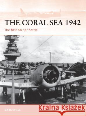 The Coral Sea 1942: The first carrier battle Mark Stille (Author), John White 9781846034404 Bloomsbury Publishing PLC