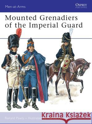 Mounted Grenadiers of the Imperial Guard Ronald Pawly Patrice Courcelle 9781846034497 Osprey Publishing (UK)