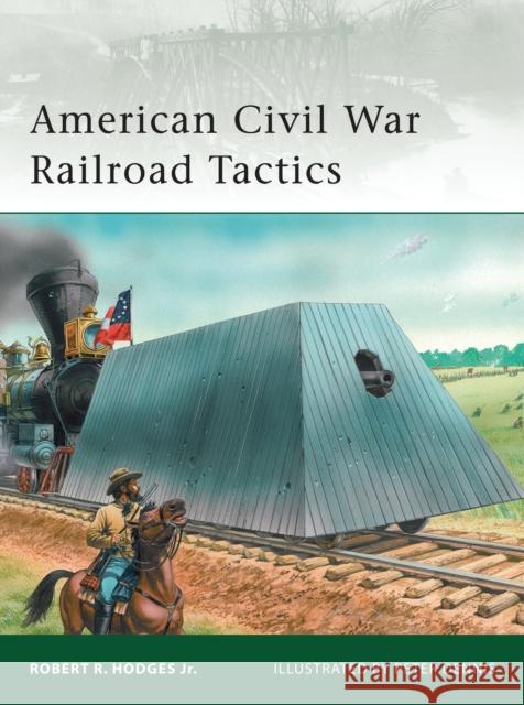 American Civil War Railroad Tactics Robert Hodges 9781846034527 Osprey Publishing (UK)