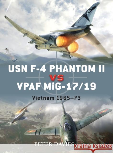 USN F-4 Phantom II Vs Vpaf Mig-17/19: Vietnam 1965-73 Davies, Peter E. 9781846034756 Osprey Publishing (UK)