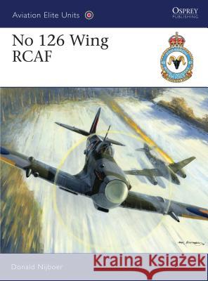 No 126 Wing RCAF Donald Nijoboer 9781846034831 Osprey Publishing (UK)