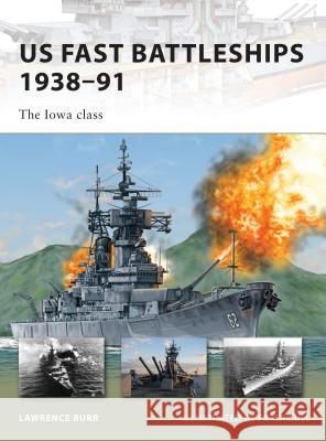 US Fast Battleships 1938-91: The Iowa Class Burr, Lawrence 9781846035111